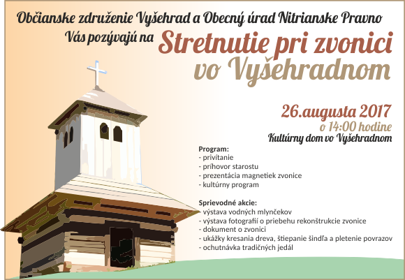 Občianske združenie Vyšehrad a Obecný úrad Nitrianske Pravno Vás pozývajú na Stretnutie pri zvonici vo Vyšehradnom. Dňa 26.augusta 2017 o 14:00 hodine v Kultúrnom dome vo Vyšehradnom Občianske združenie Vyšehrad a Obecný úrad Nitrianske Pravno Vás pozývajú na Stretnutie pri zvonici vo Vyšehradnom. Dňa 26.augusta 2017 o 14:00 hodine v Kultúrnom dome vo Vyšehradnom